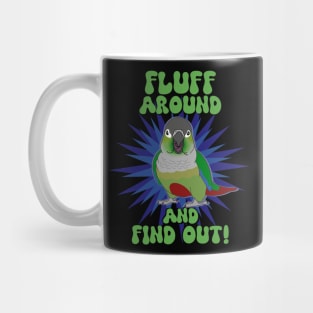 Fluff around and find out - green cheeked conure Mug